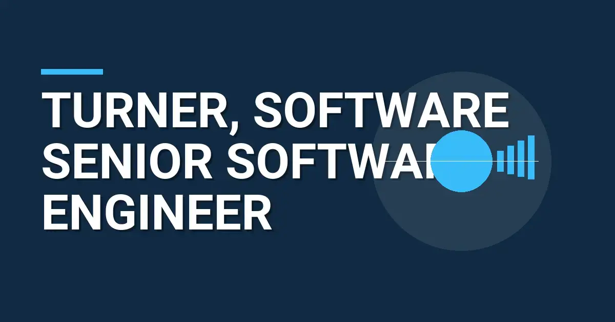 Turner, Software Senior Software Engineer
