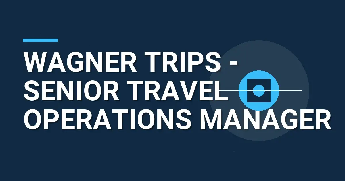 Wagner Trips - Senior Travel Operations Manager