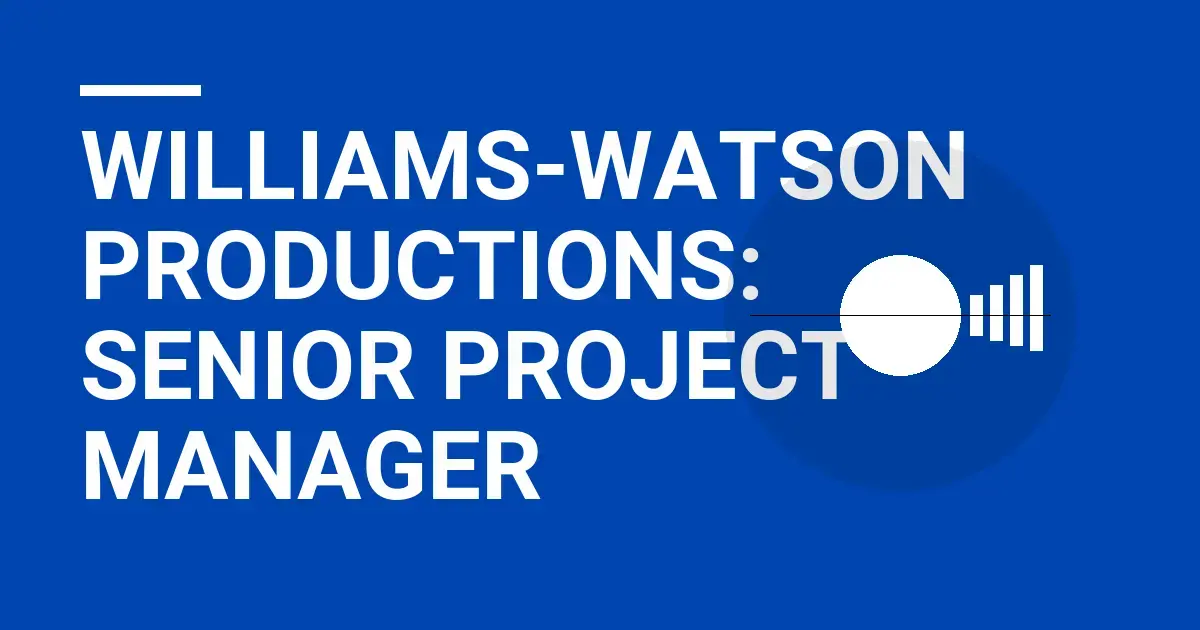 Williams-Watson Productions: Senior Project Manager