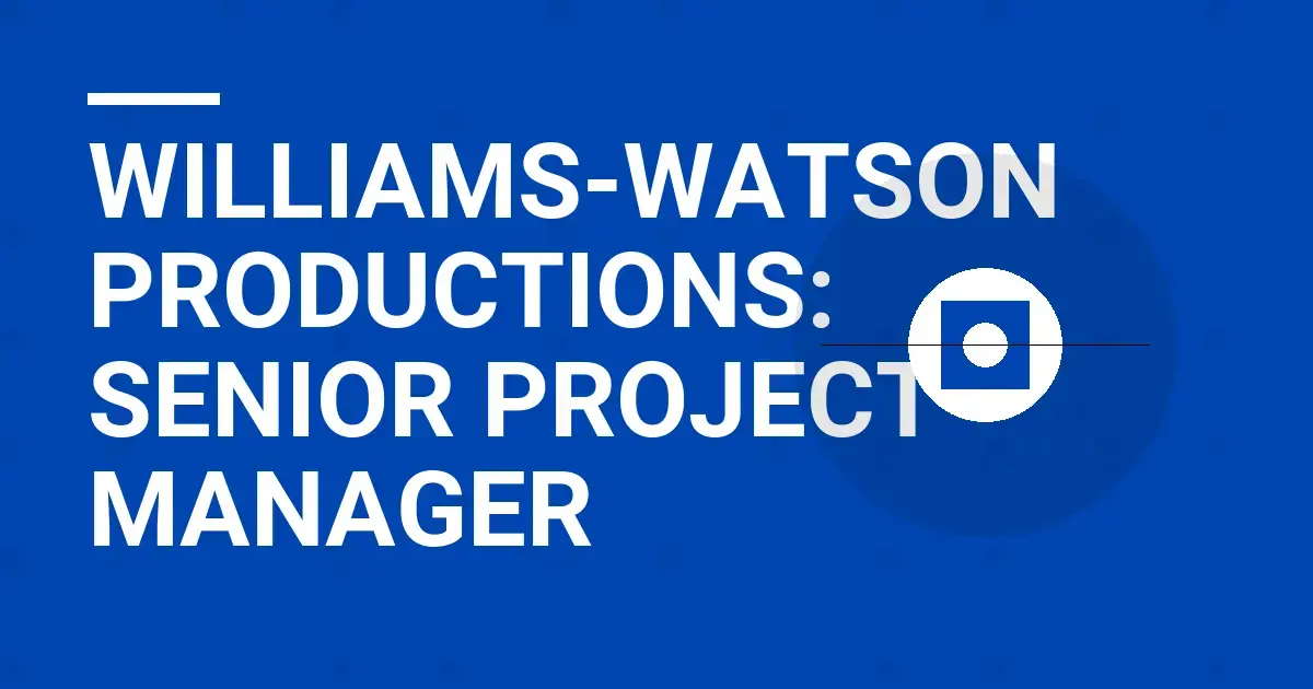 Williams-Watson Productions: Senior Project Manager