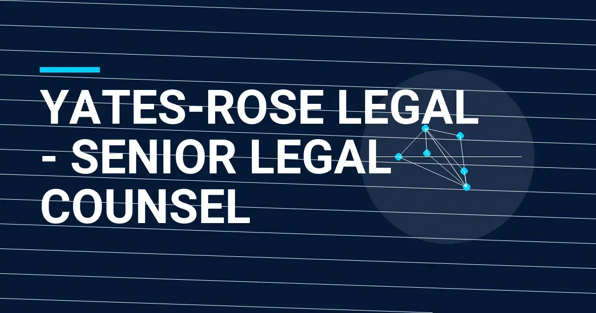 Yates-Rose Legal - Senior Legal Counsel