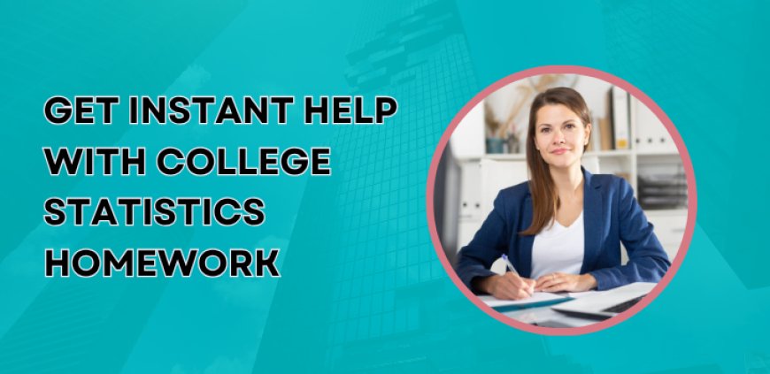 Get Instant Help with College Statistics Homework