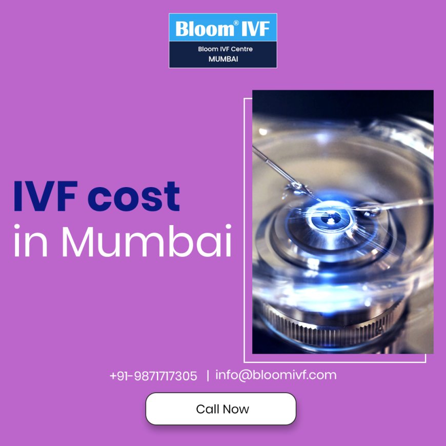 IVF Cost in Mumbai: What You Need to Know Before Starting Your Journey