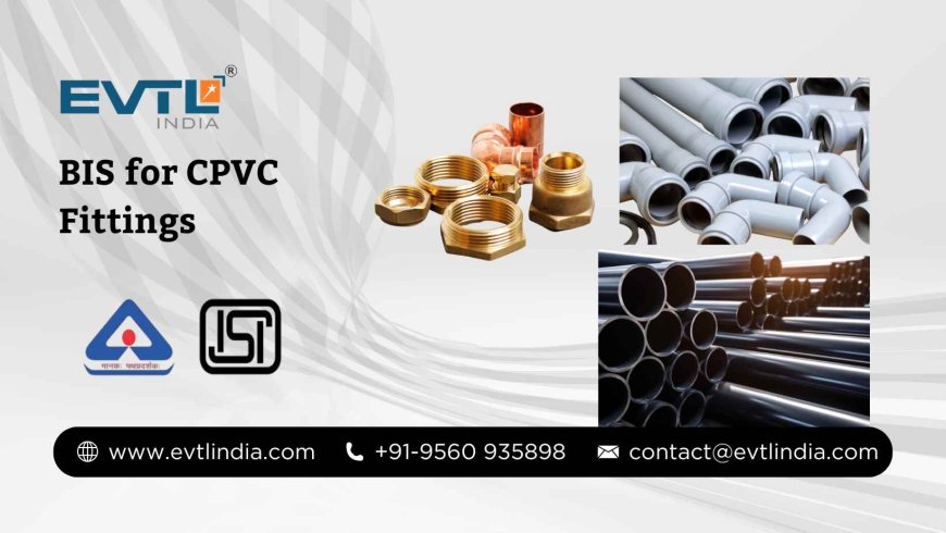 BIS for CPVC Fittings: A Simple Guide for Manufacturers and Importers