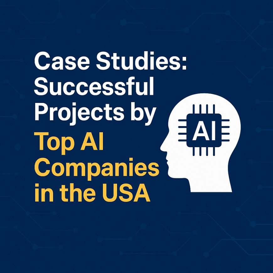 Case Studies: Successful Projects by Top AI Companies in the USA