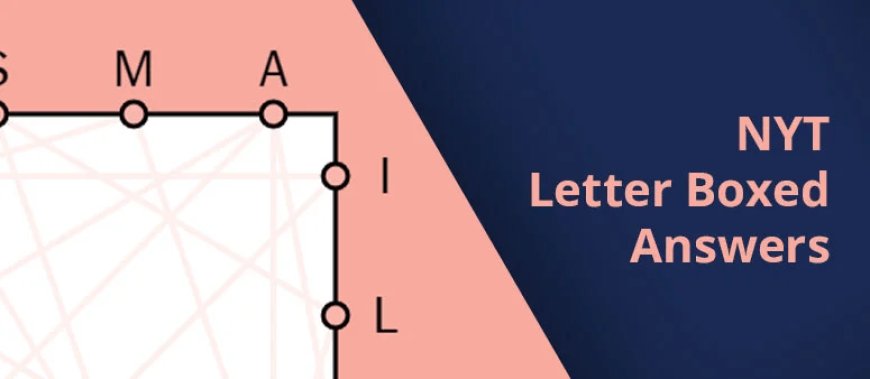 NYT Letter Boxed Answers: An Effortless Way to Solve