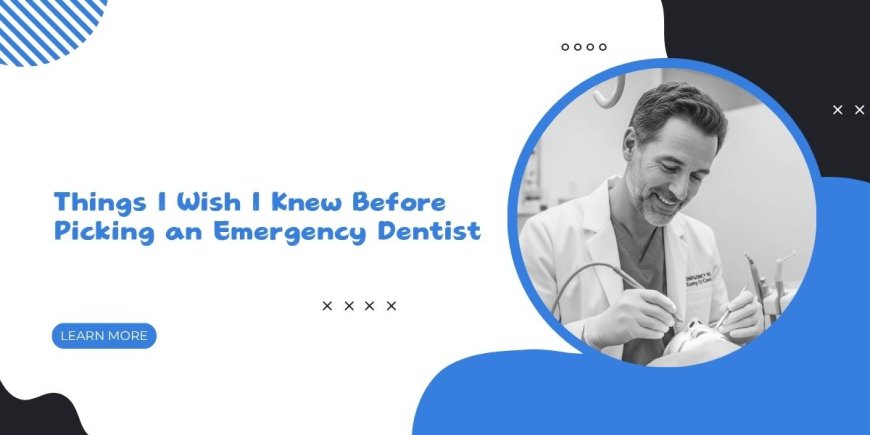 Things I Wish I Knew Before Picking an Emergency Dentist