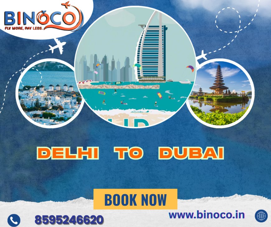The Smart Traveler’s Choice: Delhi to Dubai Flights