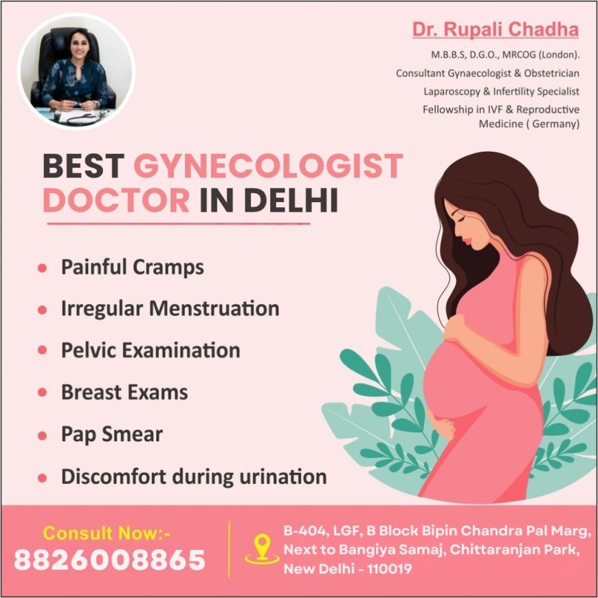 Best Gynecologist Doctor in Delhi: Everything You Should Know Before Booking a Visit