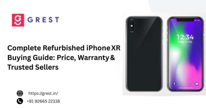 Complete Refurbished iPhone XR Buying Guide: Price, Warranty & Trusted Sellers