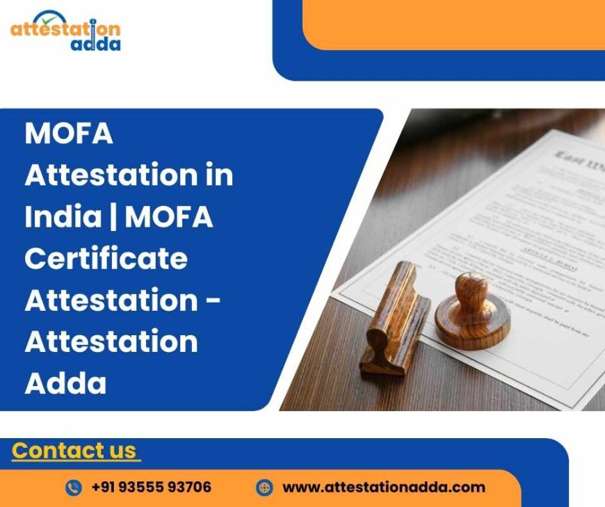 A Complete Guide to MOFA Attestation in India and Its Importance