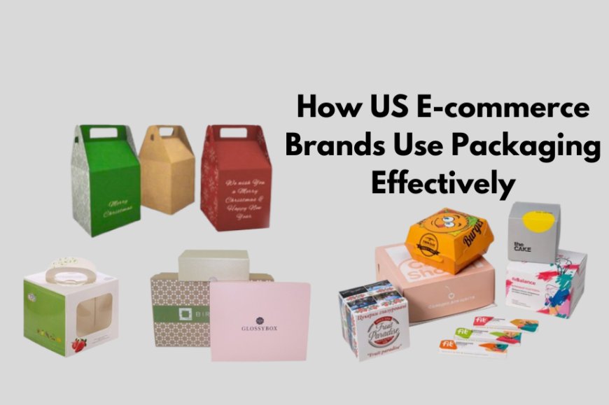 How US E-commerce Brands Use Packaging Effectively